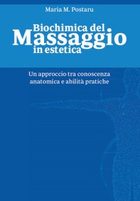 Biochimica del massaggio in estetica. Un approccio tra conoscenza anatomica e abilità pratiche - Librerie.coop Biochimica del massaggio in estetica. Un approccio tra conoscenza anatomica e abilità pratiche - Librerie.coop