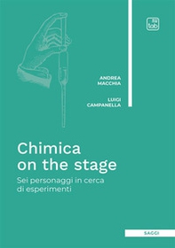 Chimica on the stage. Sei personaggi in cerca di esperimenti - Librerie.coop