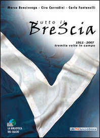 Tutto il Brescia. 1911-2007 tremila volte in campo - Librerie.coop Tutto il Brescia. 1911-2007 tremila volte in campo - Librerie.coop