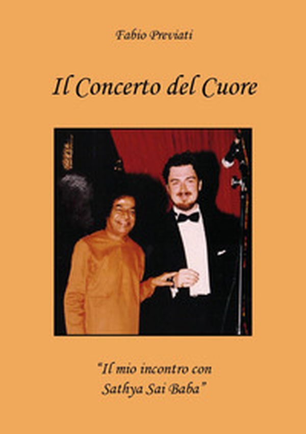 Il concerto del cuore. «Il mio incontro con Sathya Sai Baba» - Librerie.coop Il concerto del cuore. «Il mio incontro con Sathya Sai Baba» - Librerie.coop