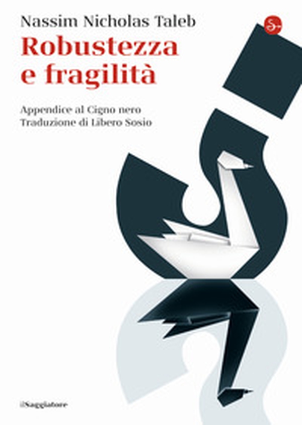 Robustezza e fragilità. Che fare? Il Cigno nero tre anni dopo - Librerie.coop Robustezza e fragilità. Che fare? Il Cigno nero tre anni dopo - Librerie.coop
