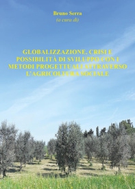 Globalizzazione, crisi e possibilità di sviluppo con i metodi progettuali attraverso l'agricoltura sociale - Librerie.coop