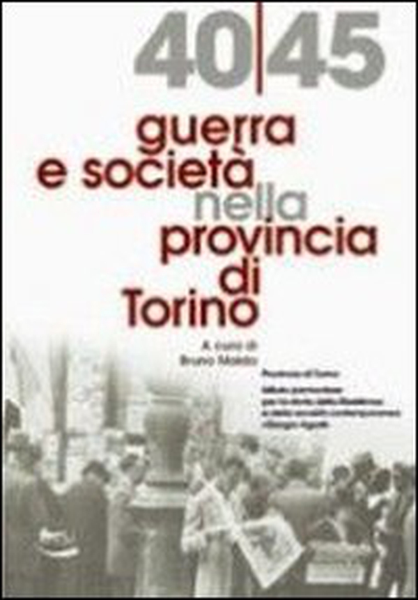 1940-45 guerra e società nella provincia di Torino - Librerie.coop 1940-45 guerra e società nella provincia di Torino - Librerie.coop