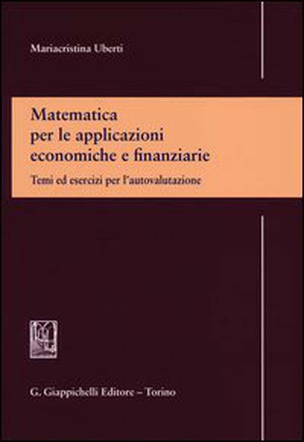 Matematica per le applicazioni economiche e finanziarie. Temi ed esercizi per l'autovalutazione - Librerie.coop