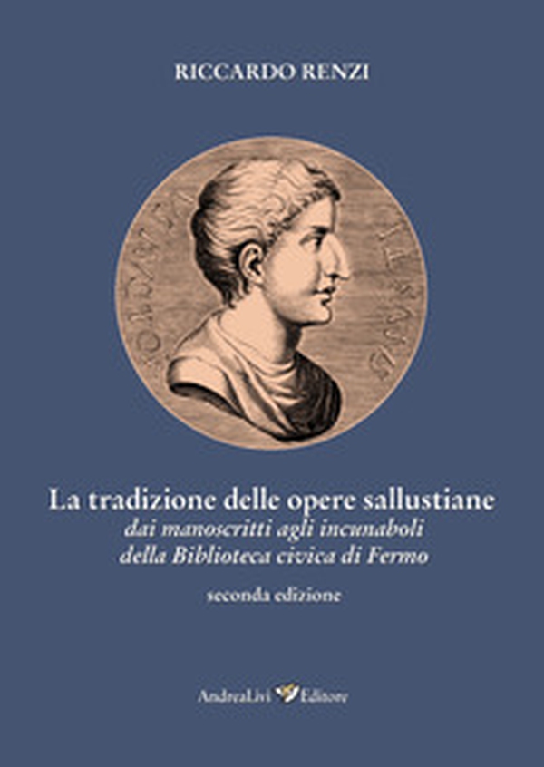 La tradizione delle opere sallustiane: dai manoscritti agli incunaboli della Biblioteca civica di Fermo - Librerie.coop La tradizione delle opere sallustiane: dai manoscritti agli incunaboli della Biblioteca civica di Fermo - Librerie.coop