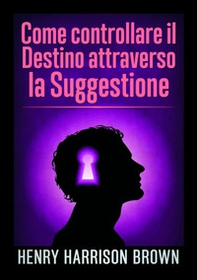 Come controllare il destino attraverso la suggestione - Librerie.coop