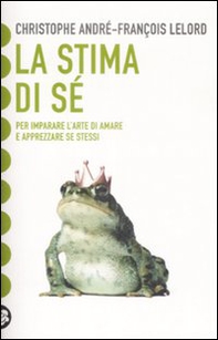 La stima di sé. Amarsi per vivere meglio in mezzo agli altri - Librerie.coop La stima di sé. Amarsi per vivere meglio in mezzo agli altri - Librerie.coop