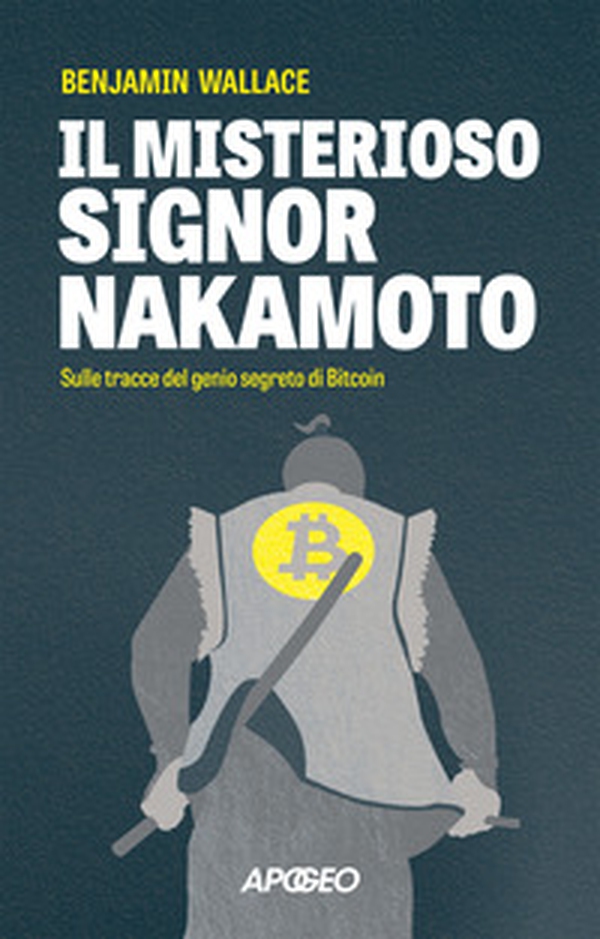 Il misterioso signor Nakamoto. Sulle tracce del genio segreto di Bitcoin - Librerie.coop Il misterioso signor Nakamoto. Sulle tracce del genio segreto di Bitcoin - Librerie.coop