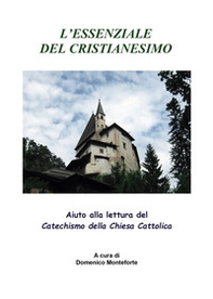 L'essenziale del cristianesimo. Aiuto alla lettura del catechismo della chiesa cattolica - Librerie.coop