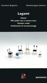 Legami «Gianni»-«Mio padre non è ancora nato»-«Sempre verde»-«Confessioni di sei personaggi» - Librerie.coop