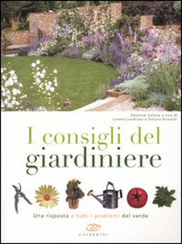I consigli del giardiniere. Una risposta a tutti i problemi del verde - Librerie.coop I consigli del giardiniere. Una risposta a tutti i problemi del verde - Librerie.coop
