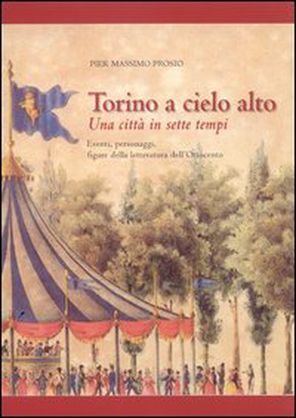 Torino a cielo alto. Una città in sette tempi. Eventi personaggi figure della letteratura dell'Ottocento - Librerie.coop
