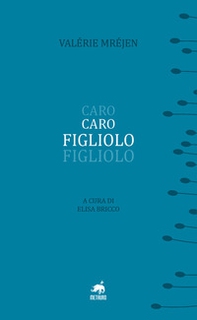 Caro figliolo. Ediz. francese e italiana - Librerie.coop