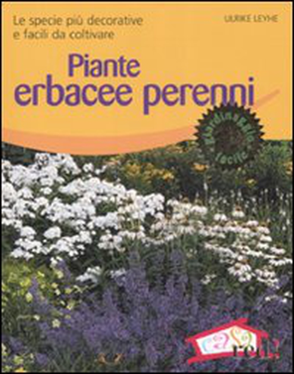 Piante erbacee perenni. Le specie più decorative e facili da coltivare - Librerie.coop Piante erbacee perenni. Le specie più decorative e facili da coltivare - Librerie.coop