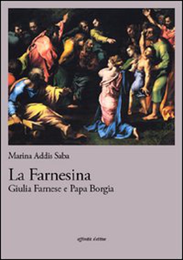 La farnesina. Giulia Farnese e papa Borgia - Librerie.coop La farnesina. Giulia Farnese e papa Borgia - Librerie.coop