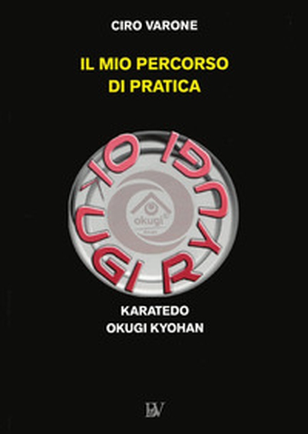 Il mio percorso di pratica. Karatedo Okugi Kyohan - Librerie.coop Il mio percorso di pratica. Karatedo Okugi Kyohan - Librerie.coop