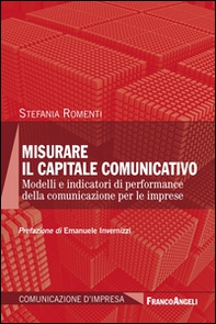 Misurare il capitale comunicativo. Modelli e indicatori di performance della comunicazione per le imprese - Librerie.coop