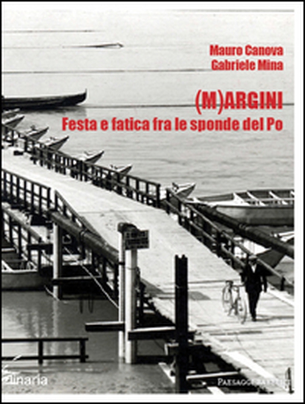 (M)argini. Festa e fatica fra le sponde del Po - Librerie.coop (M)argini. Festa e fatica fra le sponde del Po - Librerie.coop
