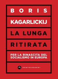La lunga ritirata. Per la rinascita del socialismo in Europa - Librerie.coop La lunga ritirata. Per la rinascita del socialismo in Europa - Librerie.coop