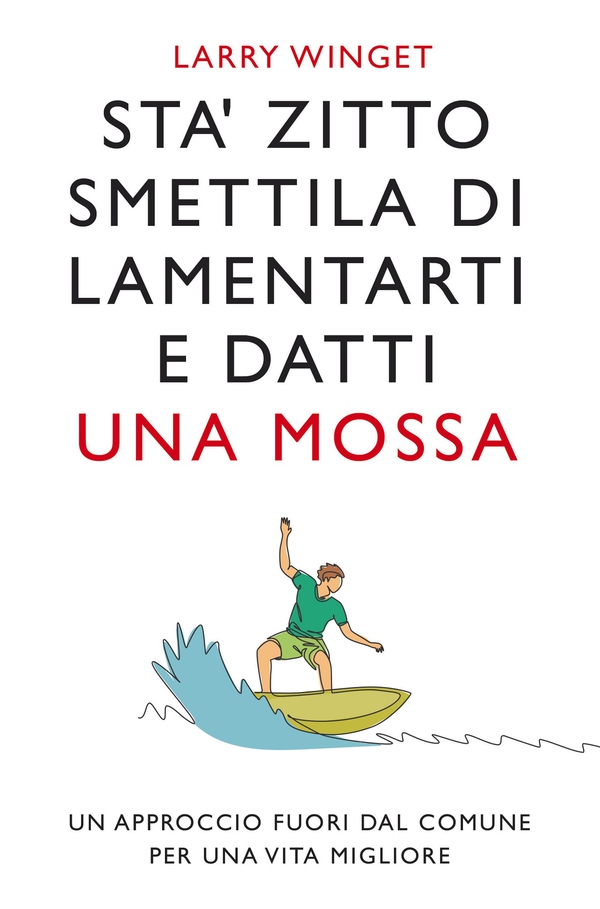 Sta' zitto smettila di lamentarti e datti una mossa. Nuova Edizione - Librerie.coop Sta' zitto smettila di lamentarti e datti una mossa. Nuova Edizione - Librerie.coop