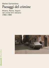 Paesaggi del crimine. Milano. Roma, Napoli nel crime film italiano: 1966-1980 - Librerie.coop