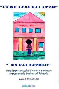 «Un grande palazzo?... Un palazzolo!». Un'esilarante raccolta di errori e stranezze pronunciate dai bambini del Palazzolo - Librerie.coop
