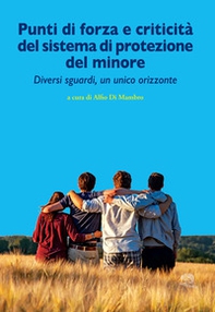 Punti di forza e criticità del sistema di protezione del minore. Diversi sguardi, un unico orizzonte - Librerie.coop