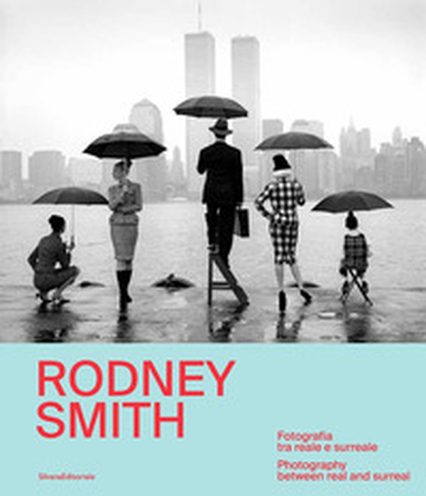 Rodney Smith. Fotografia tra reale e surreale-Photography between real and surreal - Librerie.coop Rodney Smith. Fotografia tra reale e surreale-Photography between real and surreal - Librerie.coop