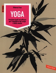 Yoga. Posizioni facili ed efficaci per l'equilibrio del corpo e della mente - Librerie.coop