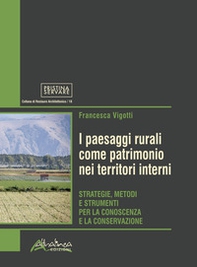 I paesaggi rurali come patrimonio nei territori interni. Strategie, metodi e strumenti per la conoscenza e la conservazione - Librerie.coop I paesaggi rurali come patrimonio nei territori interni. Strategie, metodi e strumenti per la conoscenza e la conservazione - Librerie.coop