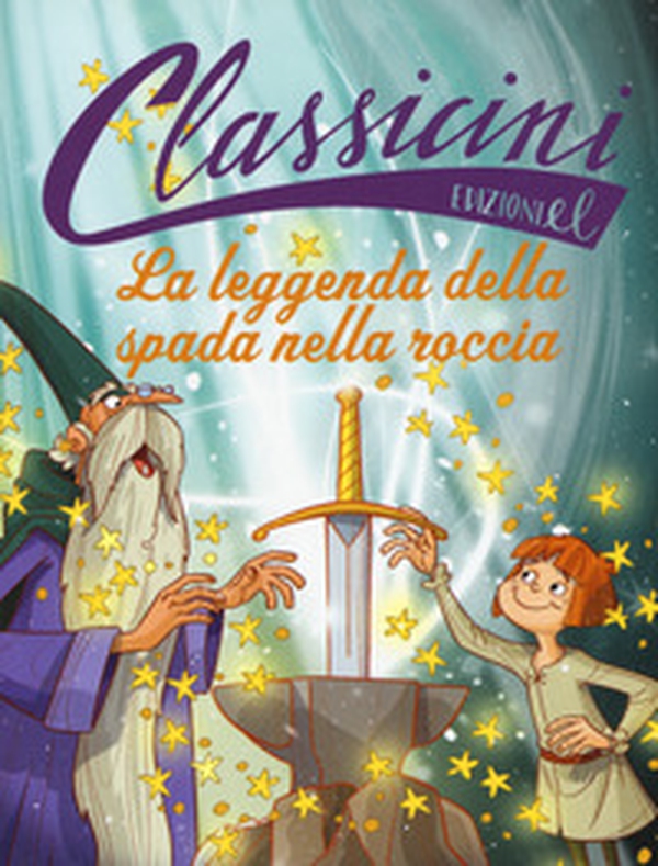 La leggenda della spada nella roccia. Classicini - Librerie.coop La leggenda della spada nella roccia. Classicini - Librerie.coop