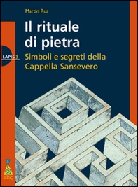Il rituale di pietra. Simboli e segreti della Cappella Sansevero - Librerie.coop