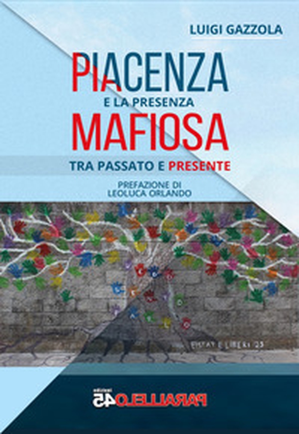 Piacenza e la presenza mafiosa. Tra passato e presente - Librerie.coop Piacenza e la presenza mafiosa. Tra passato e presente - Librerie.coop