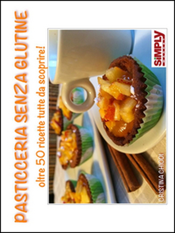 Pasticceria senza glutine. Oltre 50 ricette tutte da scoprire! - Librerie.coop Pasticceria senza glutine. Oltre 50 ricette tutte da scoprire! - Librerie.coop