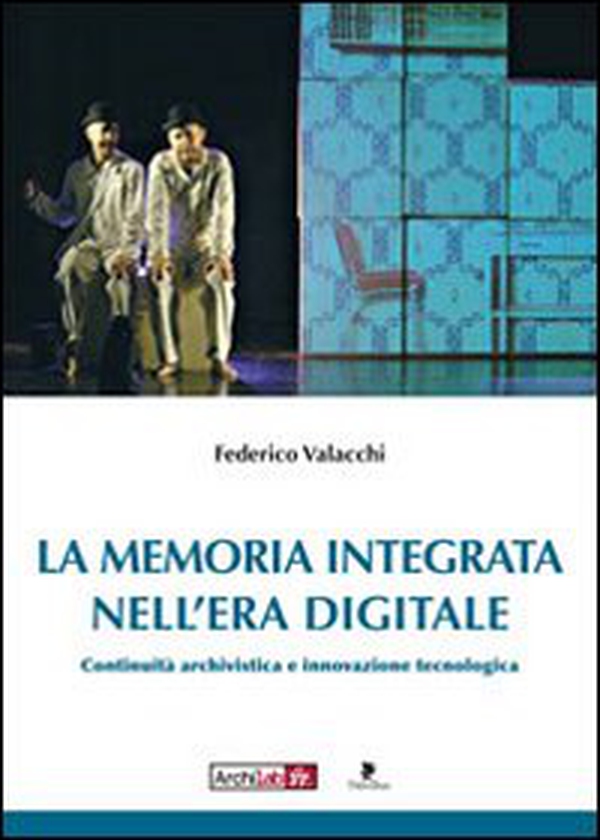 La memoria integrata nell'era digitale. Continuità archivistica e innovazione tecnologica - Librerie.coop La memoria integrata nell'era digitale. Continuità archivistica e innovazione tecnologica - Librerie.coop