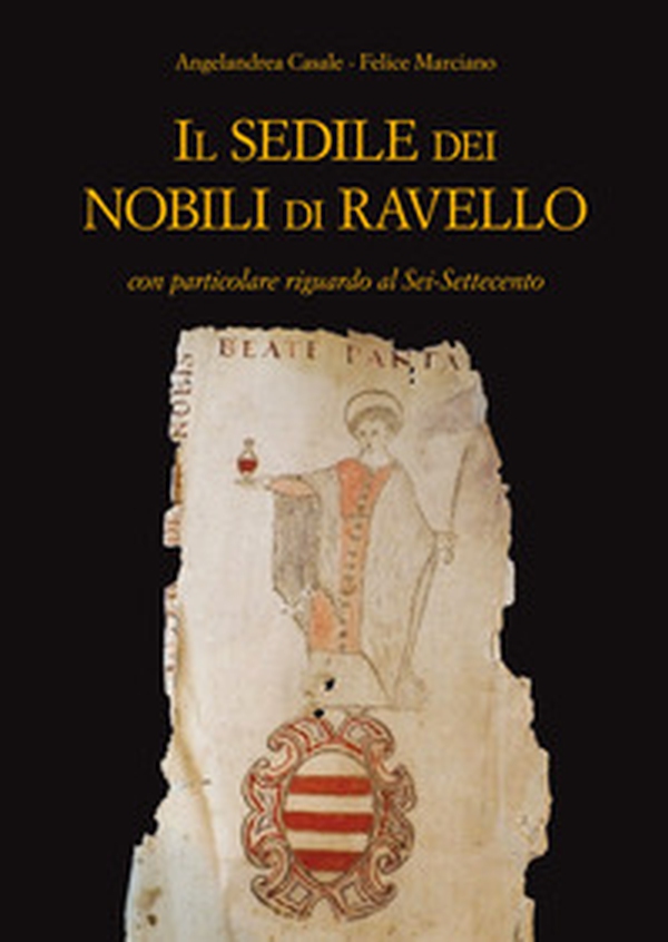 Il Sedile dei nobili di Ravello con particolare riguardo al Sei-Settecento - Librerie.coop Il Sedile dei nobili di Ravello con particolare riguardo al Sei-Settecento - Librerie.coop