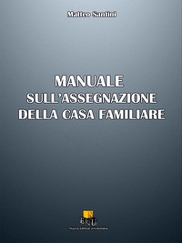 Manuale sull'assegnazione della casa familiare - Librerie.coop Manuale sull'assegnazione della casa familiare - Librerie.coop
