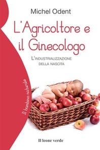 L'agricoltore e il ginecologo. L'industrializzazione della nascita - Librerie.coop