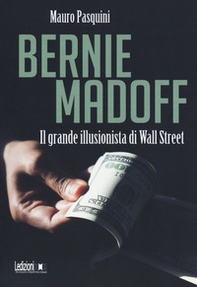 Bernie Madoff. Il grande illusionista di Wall Street - Librerie.coop