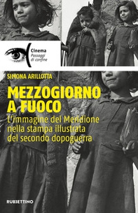 Mezzogiorno a fuoco. L'immagine del Meridione nella stampa illustrata del secondo dopoguerra - Librerie.coop