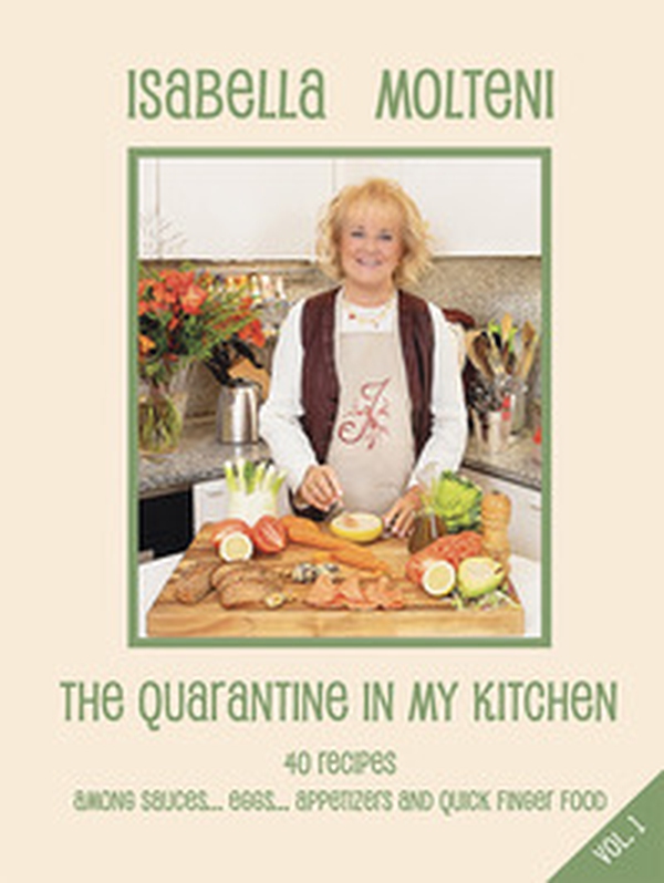 The quarantine in my kitchen. 40 recipies amoung sauces, eggs, appetizers and quick finger food - Librerie.coop The quarantine in my kitchen. 40 recipies amoung sauces, eggs, appetizers and quick finger food - Librerie.coop