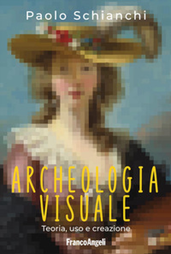 Archeologia visuale. Teoria, uso e creazione - Librerie.coop