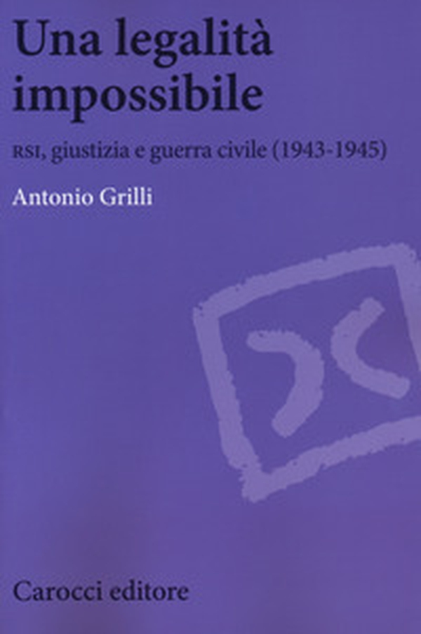 Una legalità impossibile. RSI, giustizia e guerra civile (19439-1945) - Librerie.coop Una legalità impossibile. RSI, giustizia e guerra civile (19439-1945) - Librerie.coop