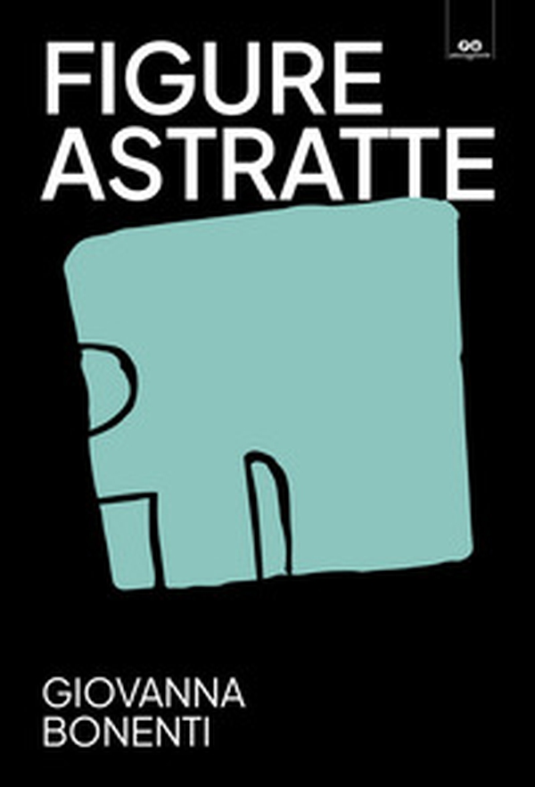 Figure astratte. Giovanna Bonenti. Catalogo della mostra (Trento, 12 ottobre 2024-19 gennaio 2025) - Librerie.coop Figure astratte. Giovanna Bonenti. Catalogo della mostra (Trento, 12 ottobre 2024-19 gennaio 2025) - Librerie.coop
