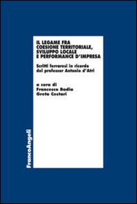 Il legame fra coesione territoriale, sviluppo locale e performance d'impresa. Scritti ferraresi in onore del professor Antonio d'Atri - Librerie.coop