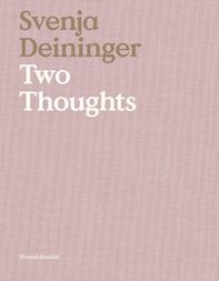 Svenja Deininger. Two thoughts. Ediz. italiana e inglese - Librerie.coop