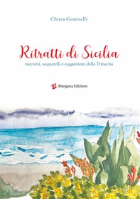 Ritratti di Sicilia. Racconti, acquerelli e suggestioni della Trinacria - Librerie.coop