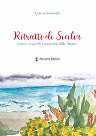 Ritratti di Sicilia. Racconti, acquerelli e suggestioni della Trinacria - Librerie.coop