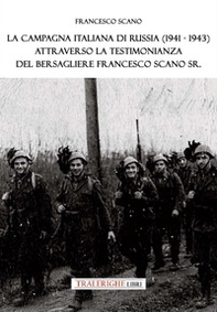 La campagna italiana di Russia (1941-1943) attraverso la testimonianza del bersagliere Francesco Scano Sr. - Librerie.coop