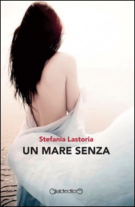 Un mare senza - Librerie.coop Un mare senza - Librerie.coop